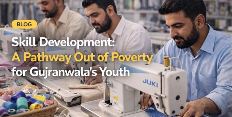 Skill Development: A Pathway Out of Poverty for Gujranwala’s Youth